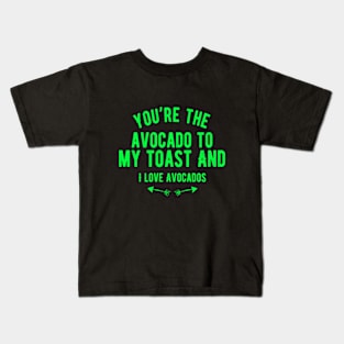 You're The Avocado To My Toast And I Love Avocados Kids T-Shirt